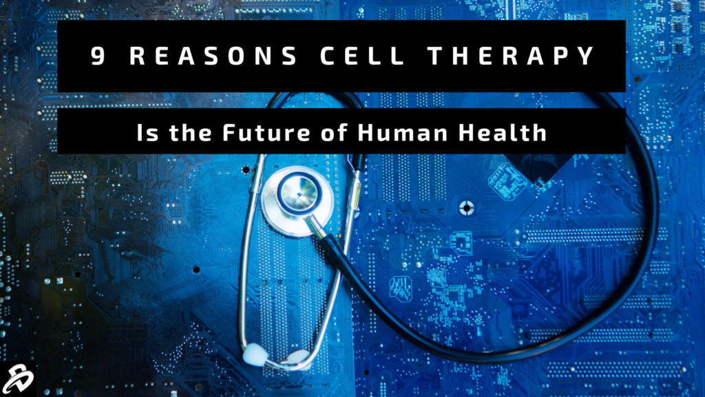 為什么說細胞療法是人類健康未來,干細胞療法9大優勢